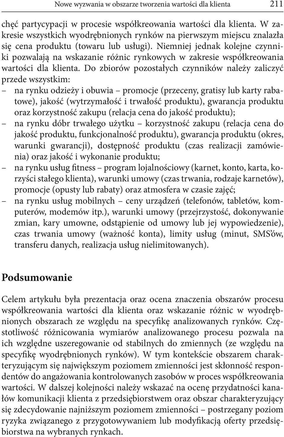 Niemniej jednak kolejne czynniki pozwalają na wskazanie różnic rynkowych w zakresie współkreowania wartości dla klienta.