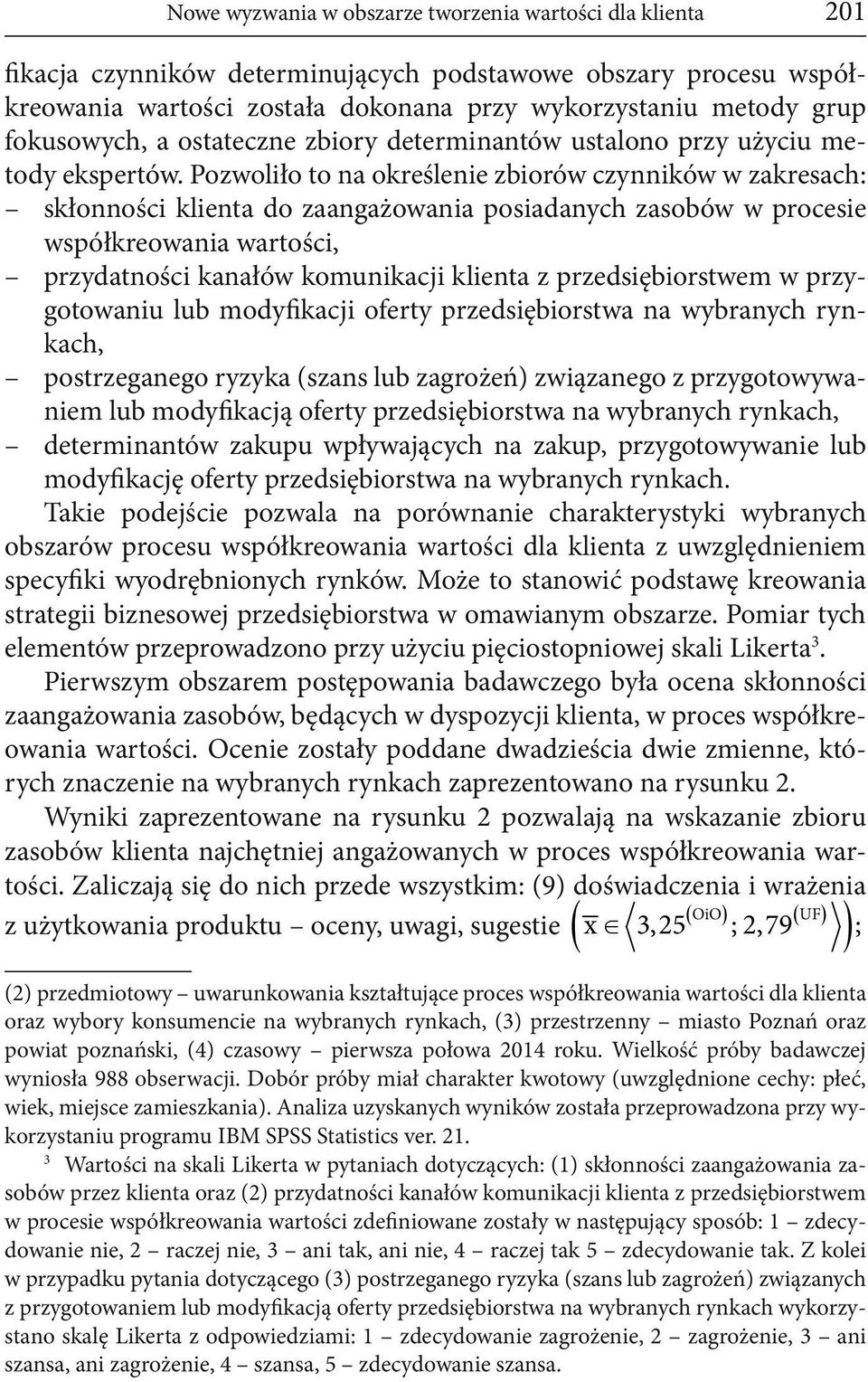 Pozwoliło to na określenie zbiorów czynników w zakresach: skłonności klienta do zaangażowania posiadanych zasobów w procesie współkreowania wartości, przydatności kanałów komunikacji klienta z