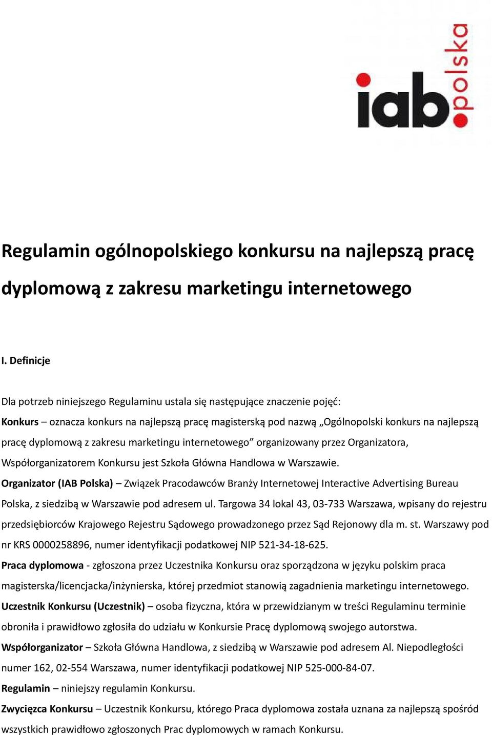 z zakresu marketingu internetowego organizowany przez Organizatora, Współorganizatorem Konkursu jest Szkoła Główna Handlowa w Warszawie.