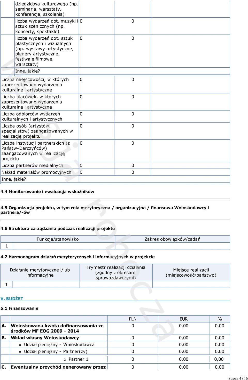 Liczba miejscowości, w których zaprezentowano wydarzenia kulturalne i artystyczne Liczba placówek, w których zaprezentowano wydarzenia kulturalne i artystyczne Liczba odbiorców wydarzeń kulturalnych