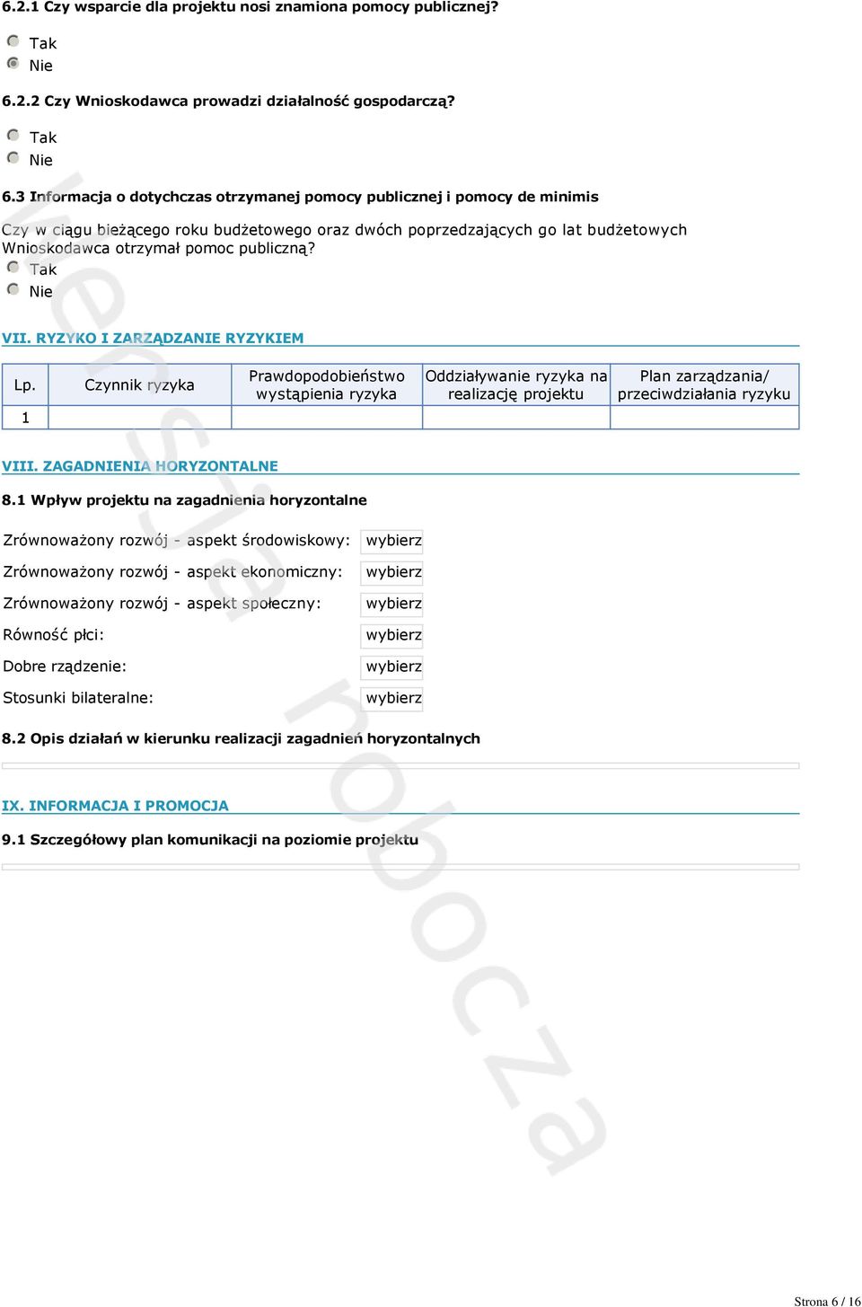 3 Informacja o dotychczas otrzymanej pomocy publicznej i pomocy de minimis Czy w ciągu bieżącego roku budżetowego oraz dwóch poprzedzających go lat budżetowych Wnioskodawca otrzymał pomoc publiczną?