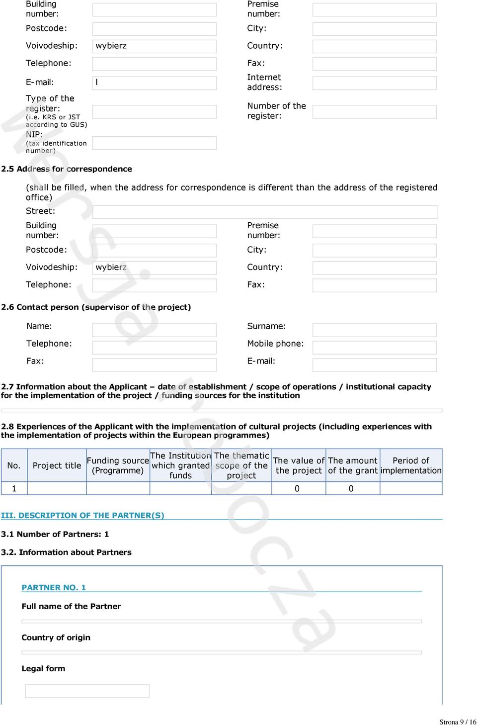 Voivodeship: Country: Telephone: 2.6 Contact person (supervisor of the project) Name: Telephone: Surname: Mobile phone: E mail: 2.