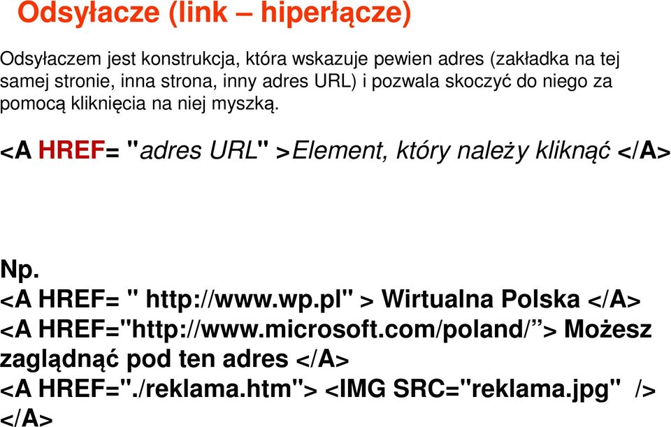 <A HREF= "adres URL" >Element, który należy kliknąć </A> Np. <A HREF= " http://www.wp.