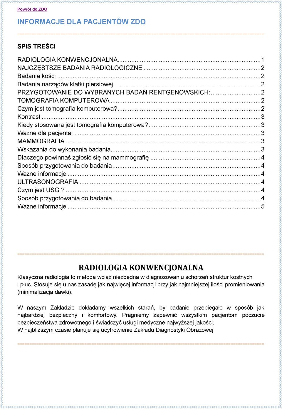 ... 3 Ważne dla pacjenta:... 3 MAMMOGRAFIA... 3 Wskazania do wykonania badania... 3 Dlaczego powinnaś zgłosić się na mammografię... 4 Sposób przygotowania do badania... 4 Ważne informacje.