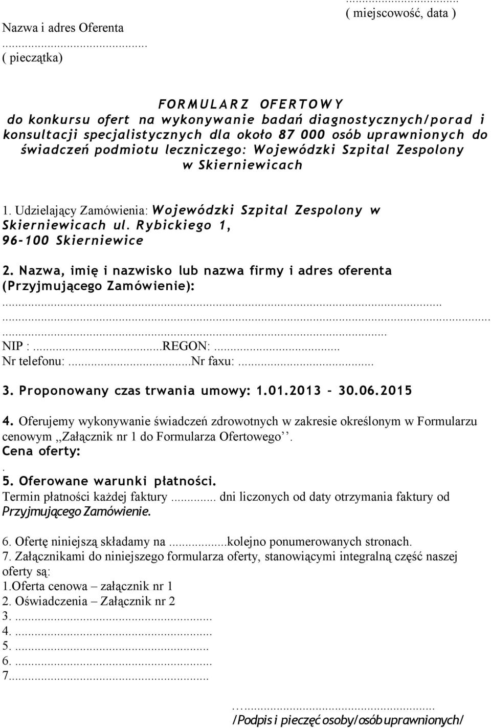 podmiotu leczniczego: Wojewódzki Szpital Zespolony w Skierniewicach 1. Udzielający Zamówienia: Wojewódzki Szpital Zespolony w Skierniewicach ul. Rybickiego 1, 96-100 Skierniewice 2.