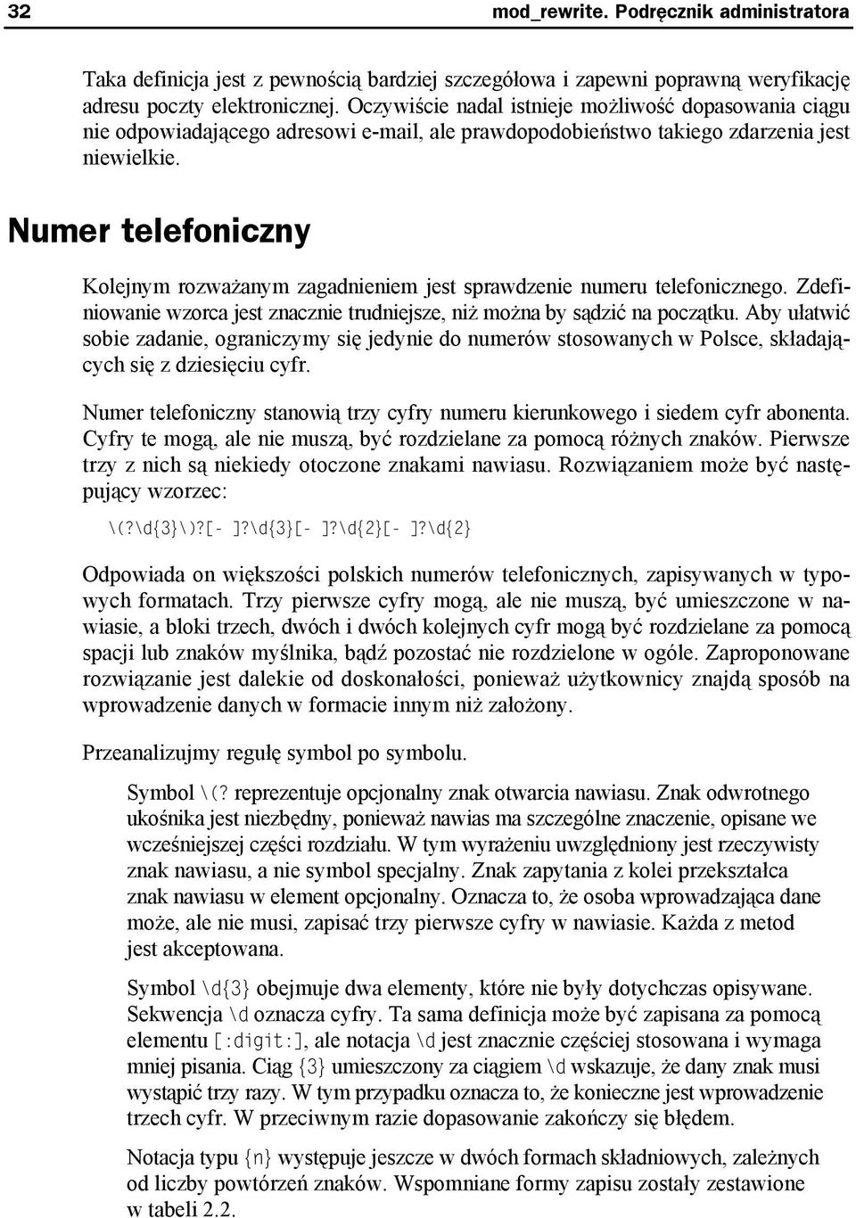 Numer telefoniczny Kolejnym rozważanym zagadnieniem jest sprawdzenie numeru telefonicznego. Zdefiniowanie wzorca jest znacznie trudniejsze, niż można by sądzić na początku.