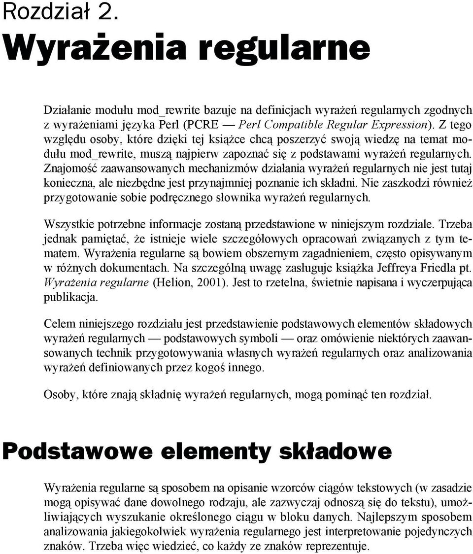 Znajomość zaawansowanych mechanizmów działania wyrażeń regularnych nie jest tutaj konieczna, ale niezbędne jest przynajmniej poznanie ich składni.