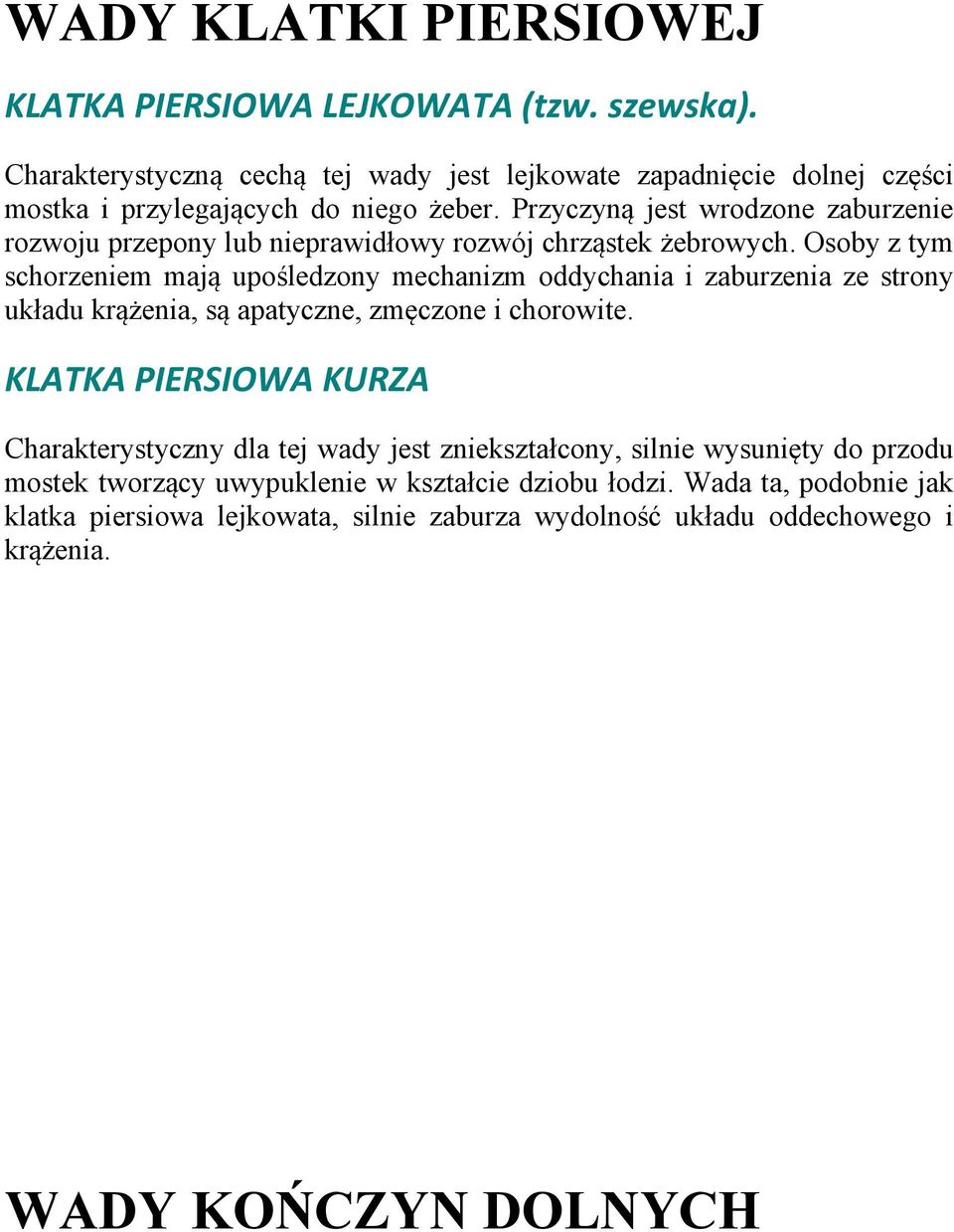 Przyczyną jest wrodzone zaburzenie rozwoju przepony lub nieprawidłowy rozwój chrząstek żebrowych.