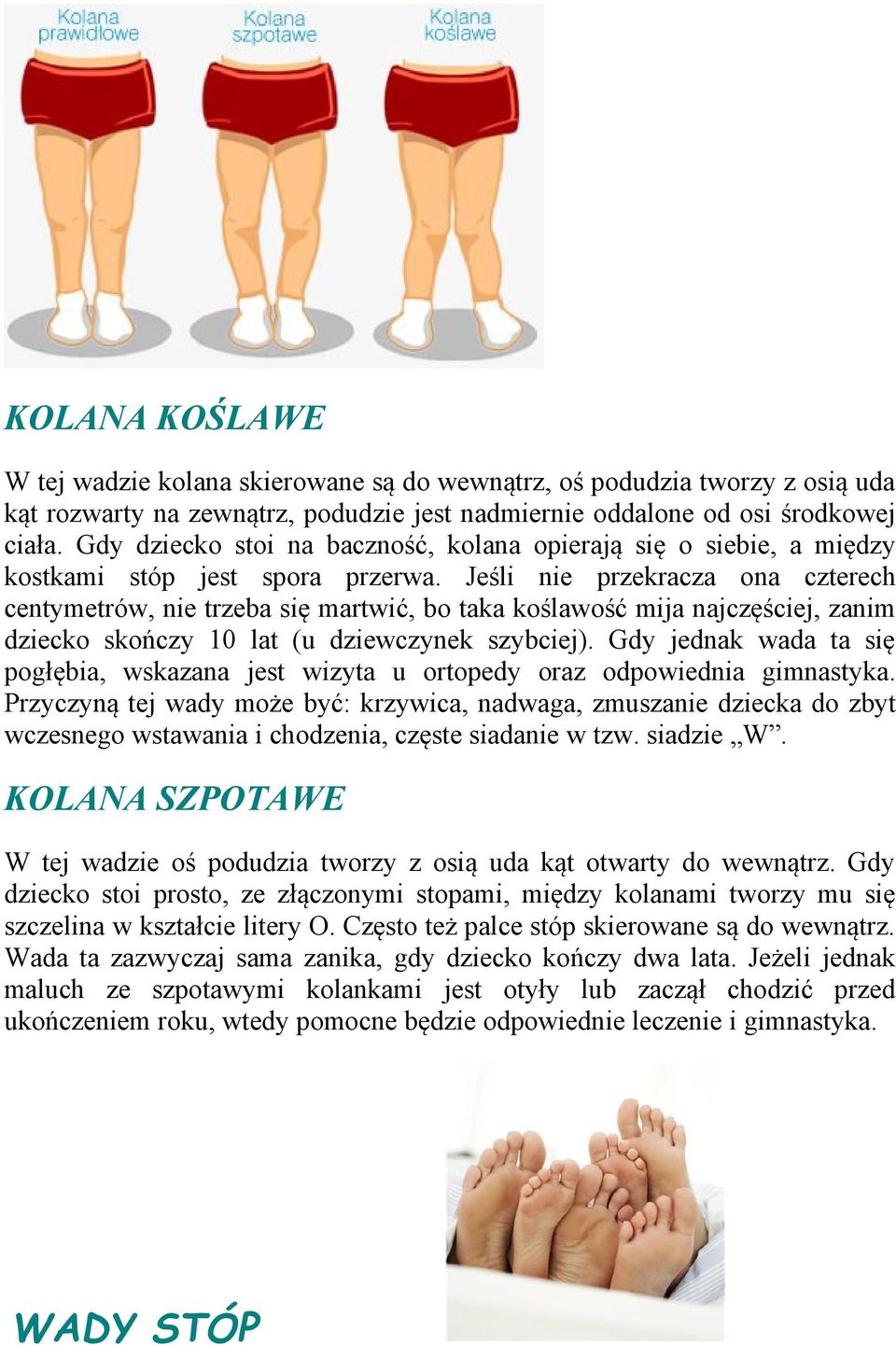 Jeśli nie przekracza ona czterech centymetrów, nie trzeba się martwić, bo taka koślawość mija najczęściej, zanim dziecko skończy 10 lat (u dziewczynek szybciej).