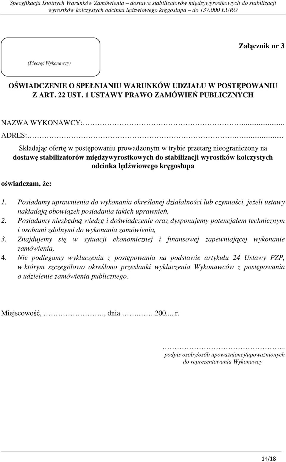 oświadczam, Ŝe: 1. Posiadamy uprawnienia do wykonania określonej działalności lub czynności, jeŝeli ustawy nakładają obowiązek posiadania takich uprawnień, 2.