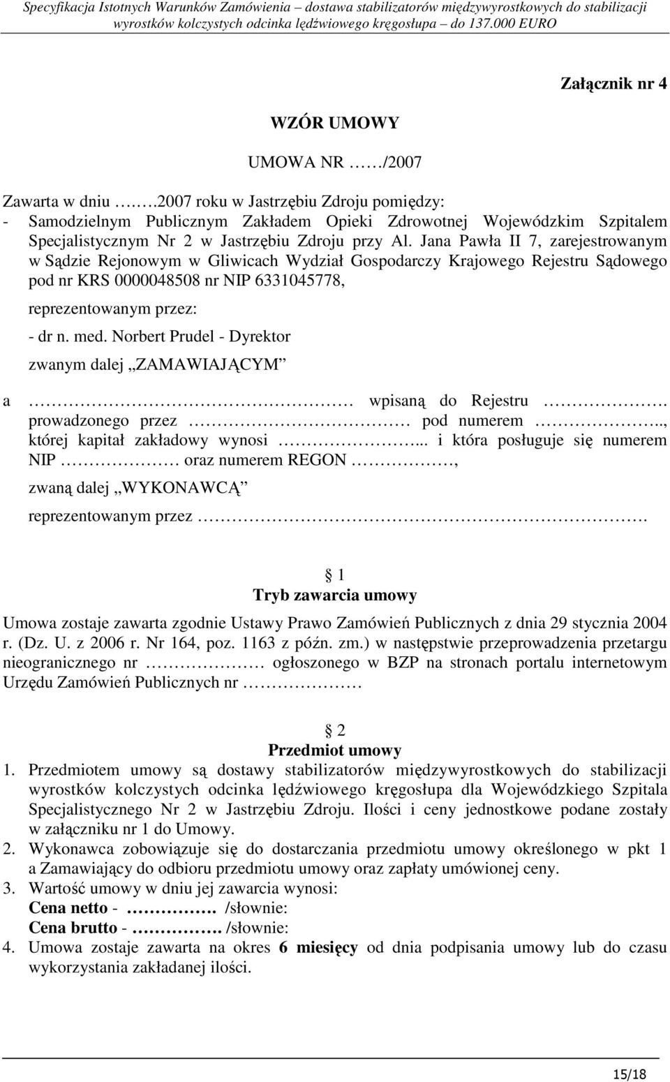 Jana Pawła II 7, zarejestrowanym w Sądzie Rejonowym w Gliwicach Wydział Gospodarczy Krajowego Rejestru Sądowego pod nr KRS 0000048508 nr NIP 6331045778, reprezentowanym przez: - dr n. med.