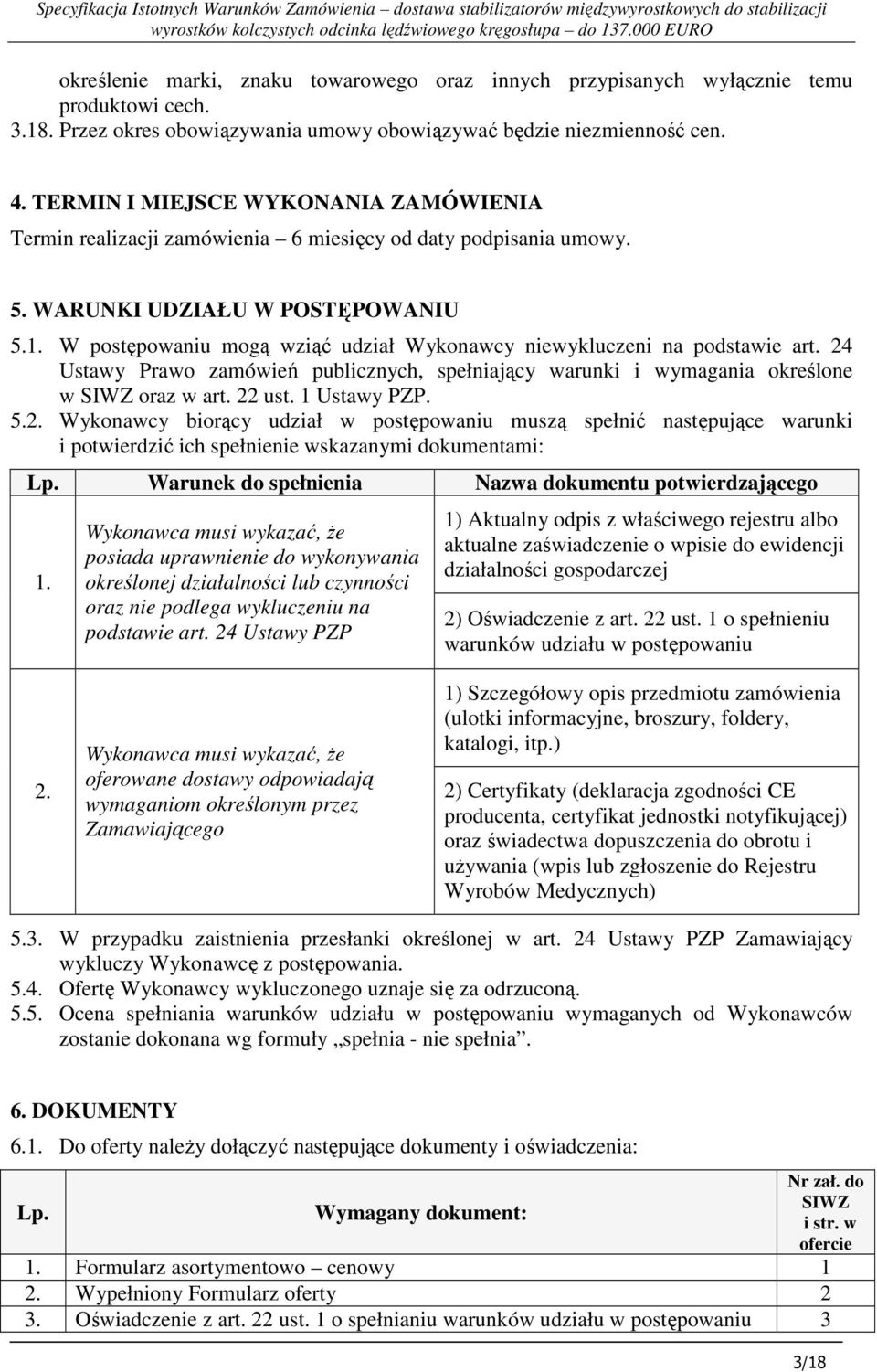 W postępowaniu mogą wziąć udział Wykonawcy niewykluczeni na podstawie art. 24