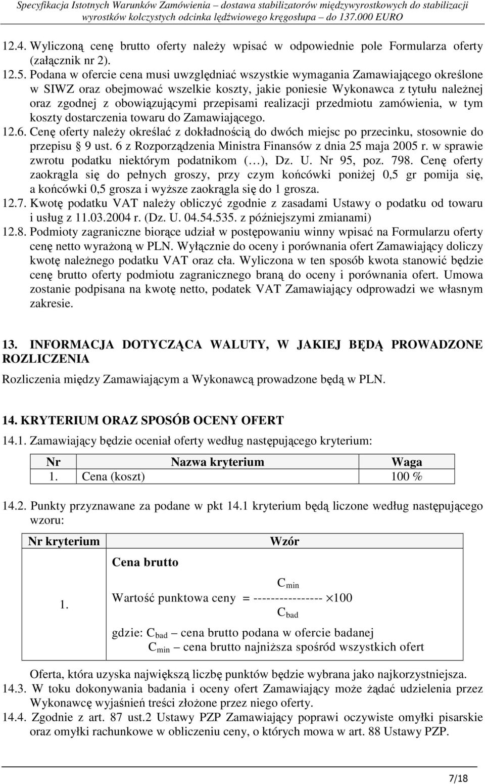 przepisami realizacji przedmiotu zamówienia, w tym koszty dostarczenia towaru do Zamawiającego. 12.6.