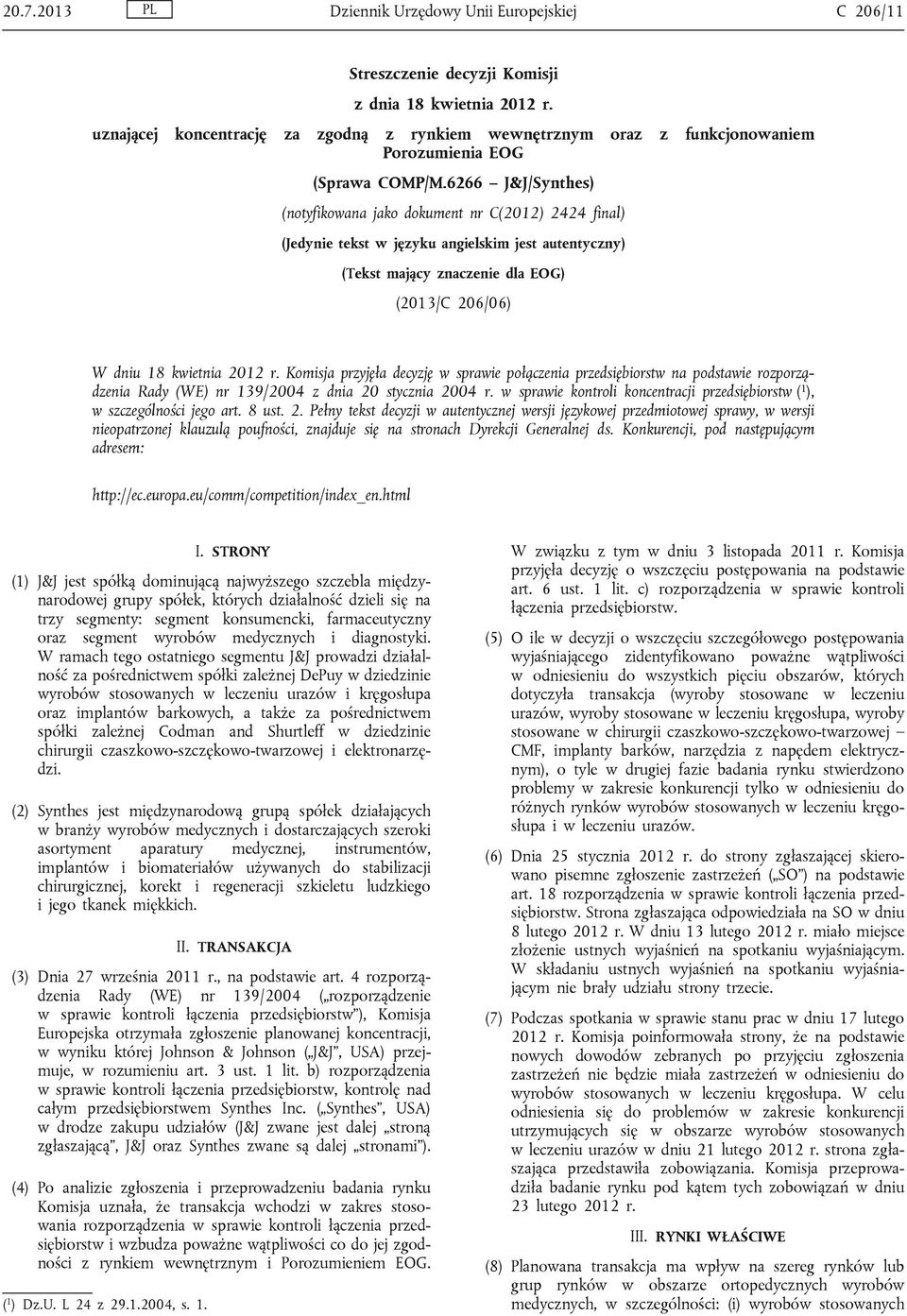 6266 J&J/Synthes) (notyfikowana jako dokument nr C(2012) 2424 final) (Jedynie tekst w języku angielskim jest autentyczny) (Tekst mający znaczenie dla EOG) (2013/C 206/06) W dniu 18 kwietnia 2012 r.