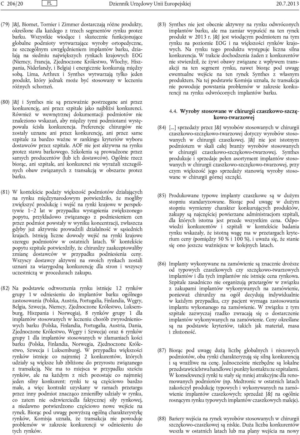 (Niemcy, Francja, Zjednoczone Królestwo, Włochy, Hiszpania, Niderlandy, i Belgia) i energicznie konkurują między sobą.