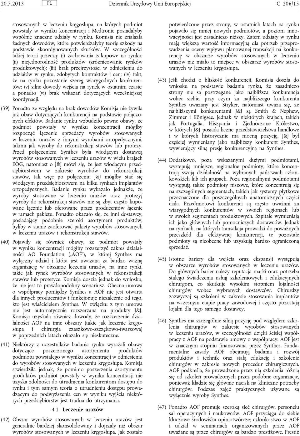 W szczególności takiej teorii przeczą: (i) zachowania zakupowe na rynku; (ii) niejednorodność produktów (zróżnicowanie rynków produktowych); (iii) brak przejrzystości w odniesieniu do udziałów w