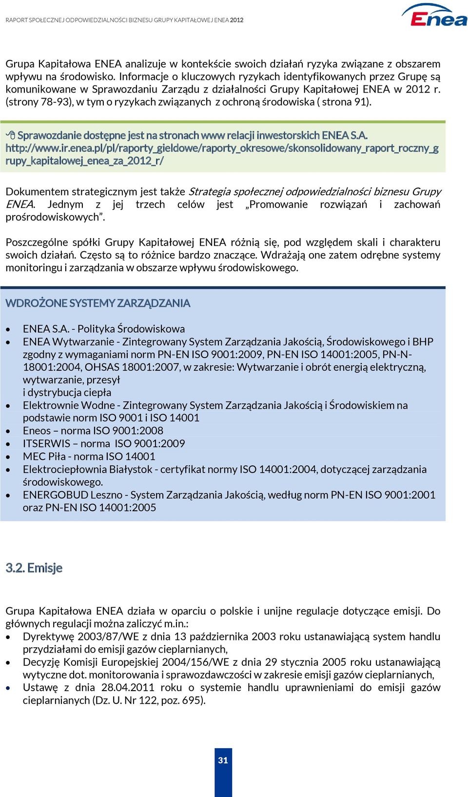 (strony 78-93), w tym o ryzykach związanych z ochroną środowiska ( strona 91). Sprawozdanie dostępne jest na stronach www relacji inwestorskich ENEA S.A. http://www.ir.enea.
