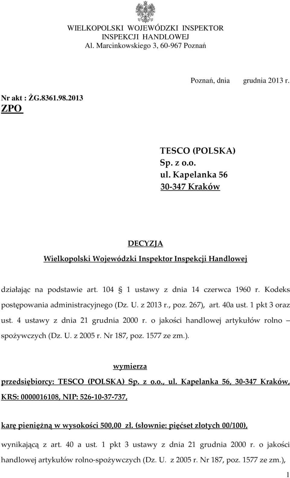 U. z 2013 r., poz. 267), art. 40a ust. 1 pkt 3 oraz ust. 4 ustawy z dnia 21 grudnia 2000 r. o jakości handlowej artykułów rolno spożywczych (Dz. U. z 2005 r. Nr 187, poz. 1577 ze zm.). wymierza przedsiębiorcy: TESCO (POLSKA) Sp.