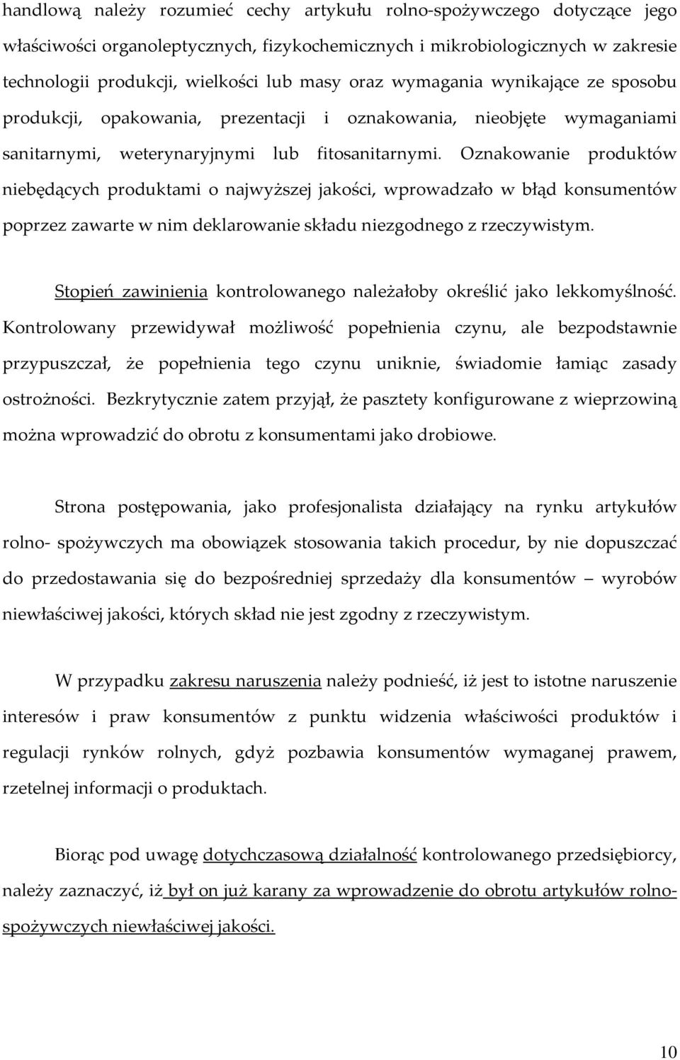 Oznakowanie produktów niebędących produktami o najwyższej jakości, wprowadzało w błąd konsumentów poprzez zawarte w nim deklarowanie składu niezgodnego z rzeczywistym.