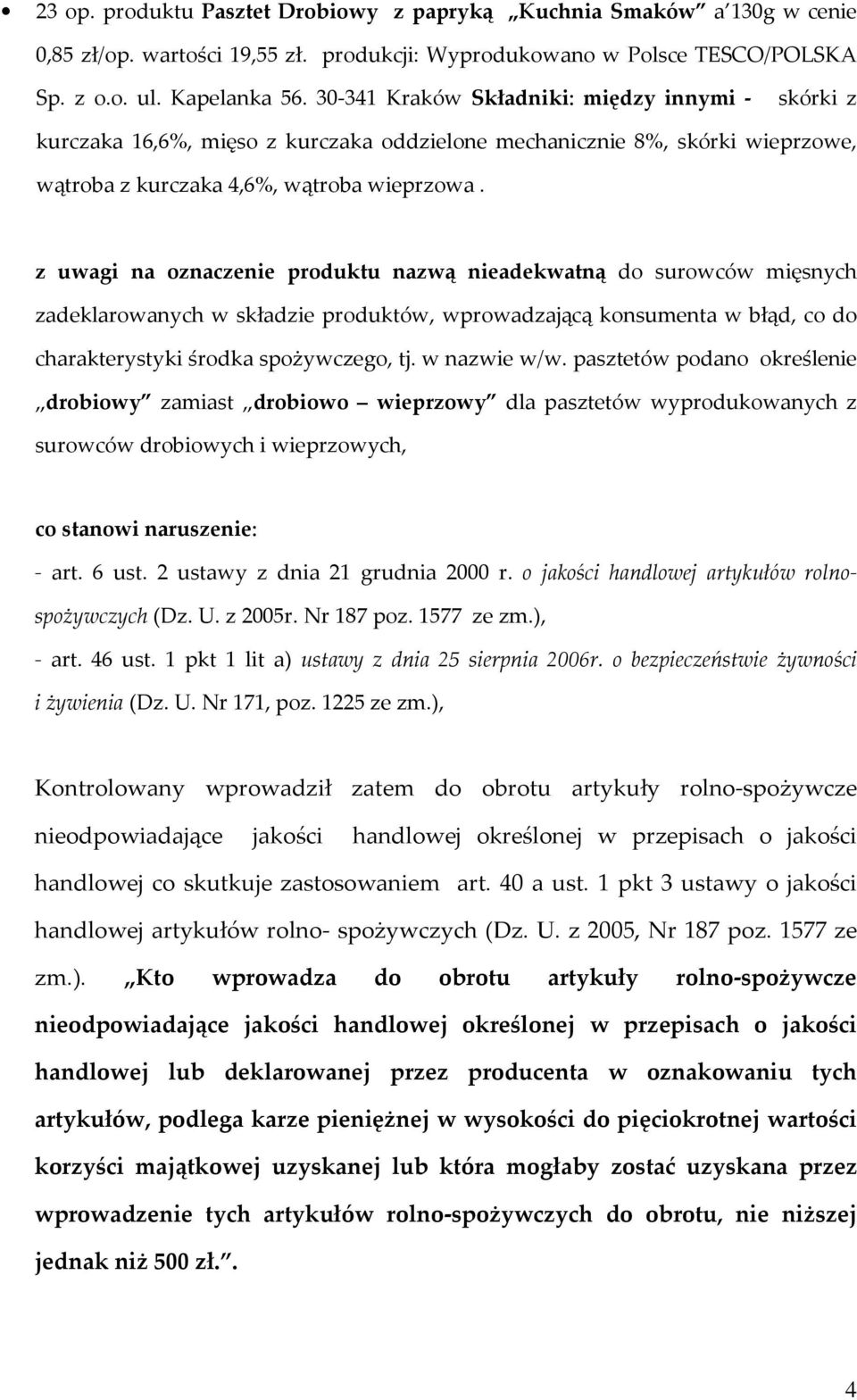 z uwagi na oznaczenie produktu nazwą nieadekwatną do surowców mięsnych zadeklarowanych w składzie produktów, wprowadzającą konsumenta w błąd, co do charakterystyki środka spożywczego, tj.