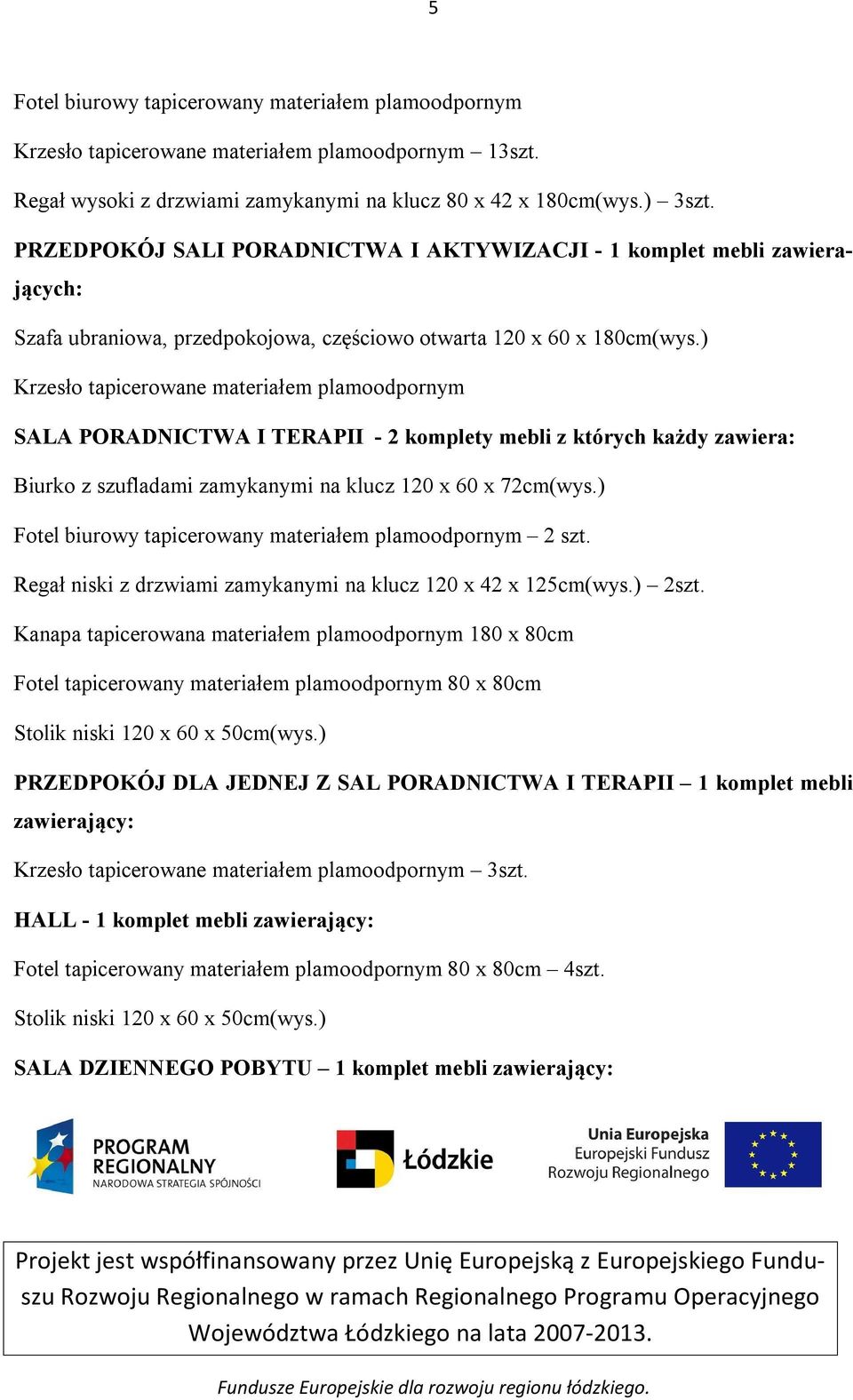 ) Krzesło tapicerowane materiałem plamoodpornym SALA PORADNICTWA I TERAPII - 2 komplety mebli z których każdy zawiera: Biurko z szufladami zamykanymi na klucz 120 x 60 x 72cm(wys.