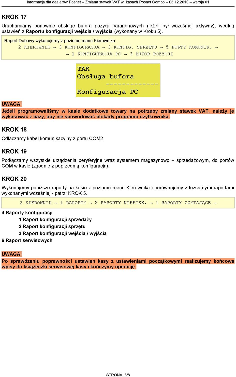 1 KONFIGURACJA PC 3 BUFOR POZYCJI TAK Obsługa bufora Konfiguracja PC Jeżeli programowaliśmy w kasie dodatkowe towary na potrzeby zmiany stawek VAT, należy je wykasować z bazy, aby nie spowodować