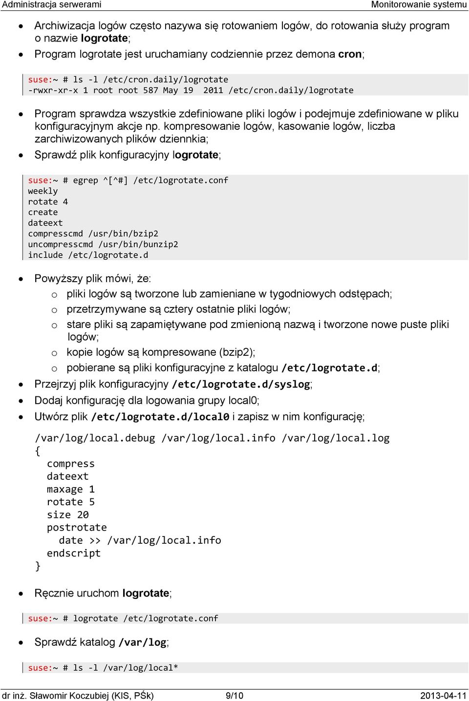 kompresowanie logów, kasowanie logów, liczba zarchiwizowanych plików dziennkia; Sprawdź plik konfiguracyjny logrotate; suse:~ egrep ^[^] /etc/logrotate.