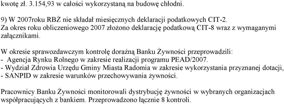 W okresie sprawozdawczym kontrolę doraźną Banku Żywności przeprowadzili: - Agencja Rynku Rolnego w zakresie realizacji programu PEAD/2007.