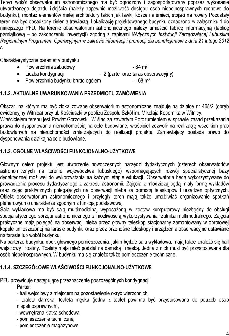 Lokalizację projektowanego budynku oznaczono w załączniku 1 do niniejszego PFU.