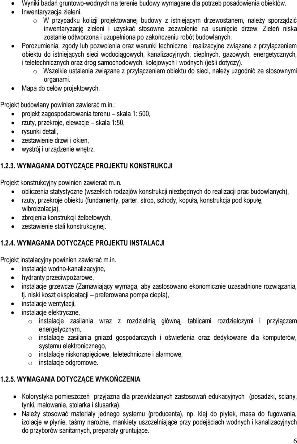 Zieleń niska zostanie odtworzona i uzupełniona po zakończeniu robót budowlanych.