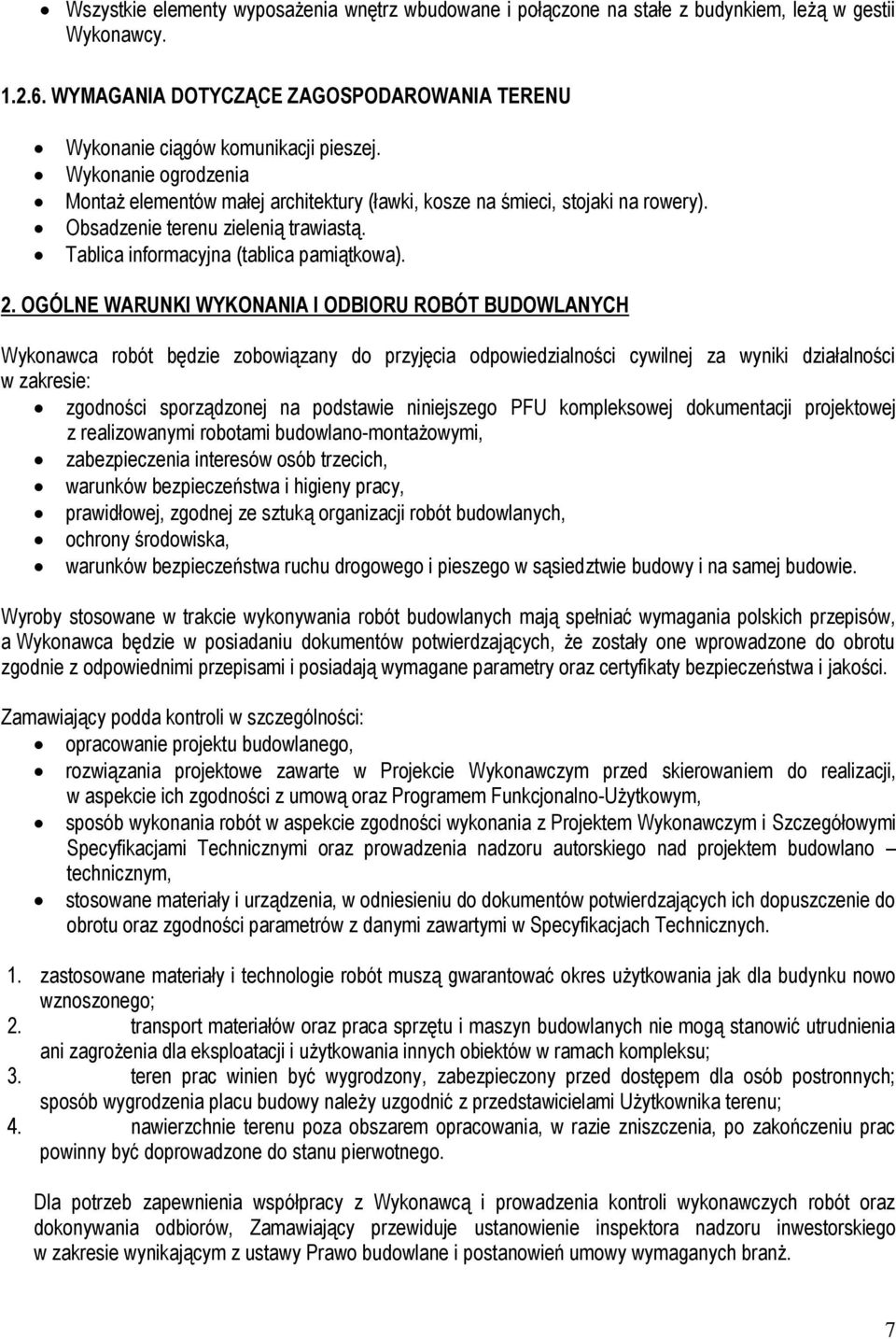 OGÓLNE WARUNKI WYKONANIA I ODBIORU ROBÓT BUDOWLANYCH Wykonawca robót będzie zobowiązany do przyjęcia odpowiedzialności cywilnej za wyniki działalności w zakresie: zgodności sporządzonej na podstawie