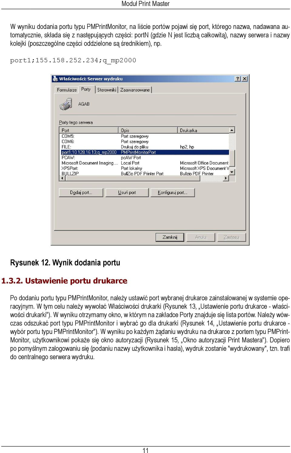 2.234;q_mp2000 Rysunek 12. Wynik dodania portu 1.3.2. Ustawienie portu drukarce Po dodaniu portu typu PMPrintMonitor, należy ustawić port wybranej drukarce zainstalowanej w systemie operacyjnym.