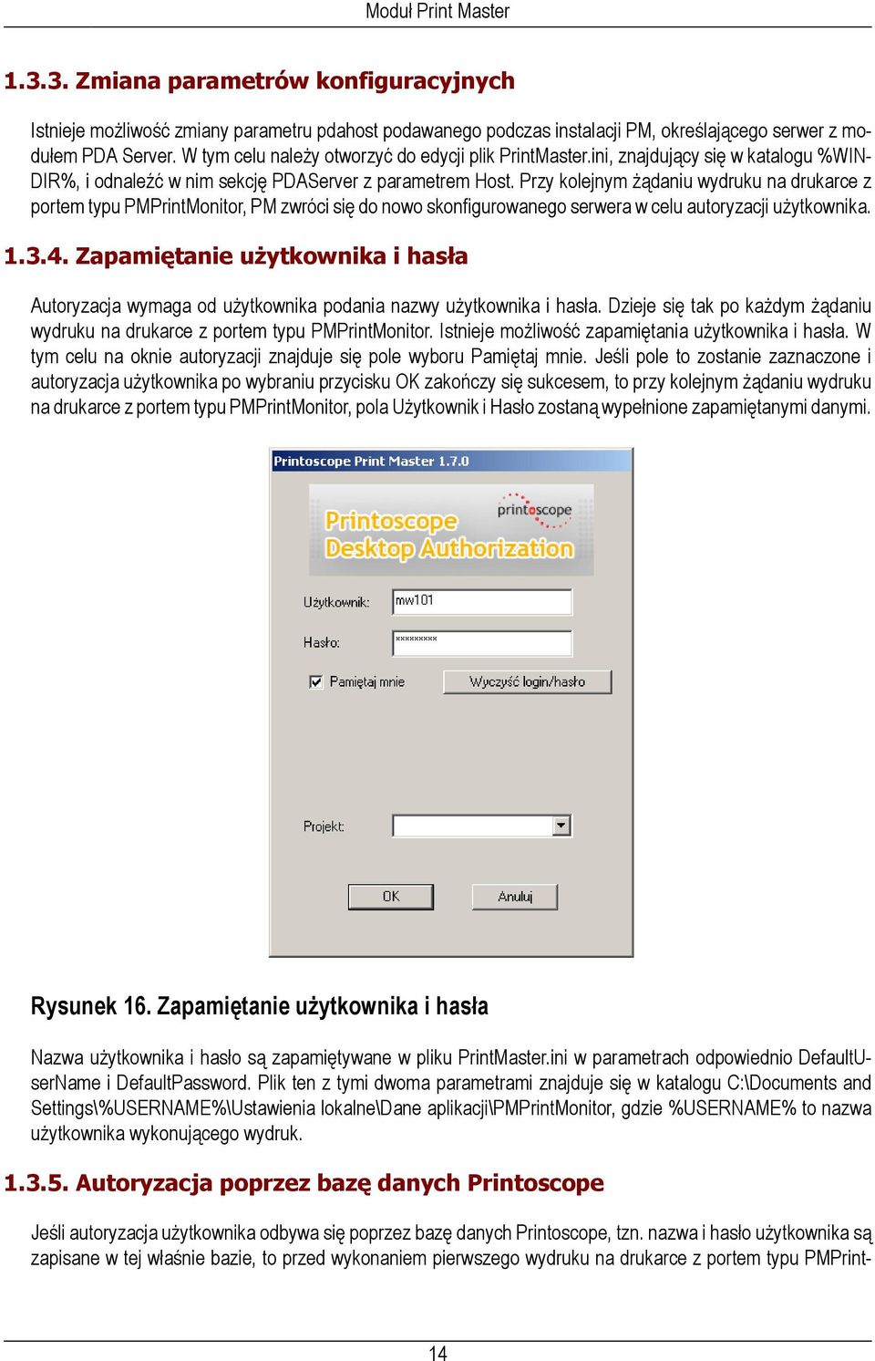 Przy kolejnym żądaniu wydruku na drukarce z portem typu PMPrintMonitor, PM zwróci się do nowo skonfigurowanego serwera w celu autoryzacji użytkownika. 1.3.4.