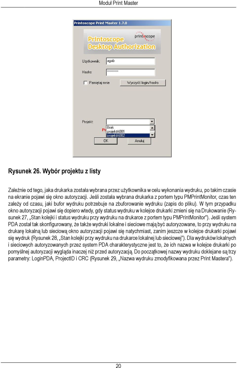 W tym przypadku okno autoryzacji pojawi się dopiero wtedy, gdy status wydruku w kolejce drukarki zmieni się na Drukowanie (Rysunek 27, Stan kolejki i status wydruku przy wydruku na drukarce z portem