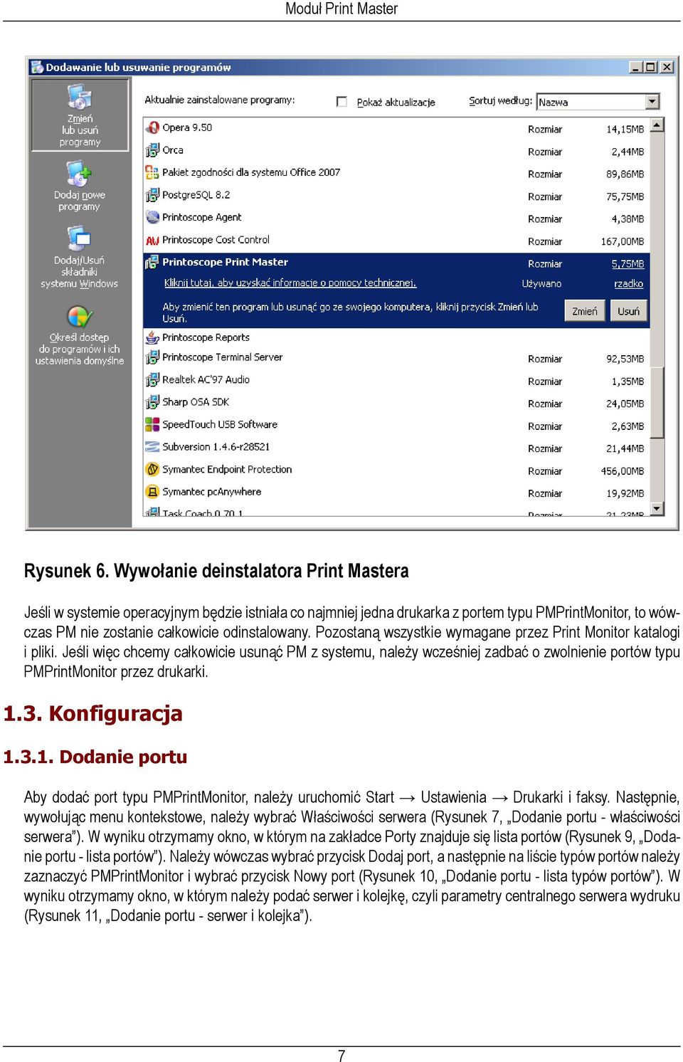 Pozostaną wszystkie wymagane przez Print Monitor katalogi i pliki. Jeśli więc chcemy całkowicie usunąć PM z systemu, należy wcześniej zadbać o zwolnienie portów typu PMPrintMonitor przez drukarki. 1.