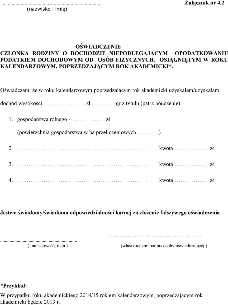 AKADEMICKI*. Oświadczam, że w roku kalendarzowym poprzedzającym rok akademicki uzyskałem/uzyskałam dochód wysokości...zł..gr z tytułu (patrz pouczenie): 1.