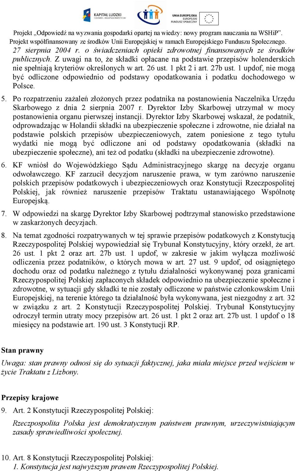 1 updof, nie mogą być odliczone odpowiednio od podstawy opodatkowania i podatku dochodowego w Polsce. 5.