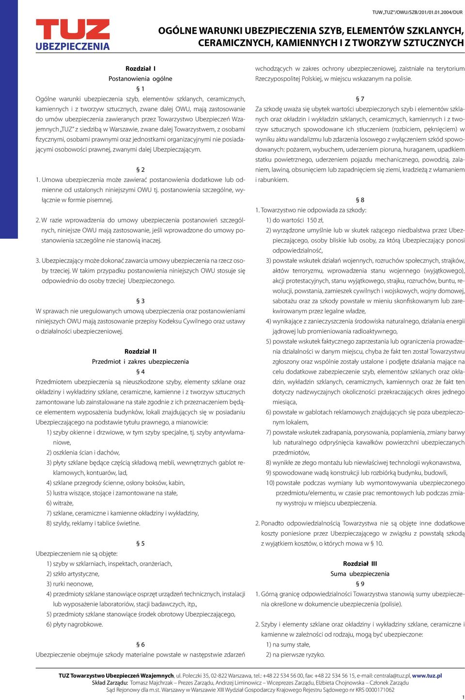 osobowości prawnej, zwanymi dalej Ubezpieczającym. 2 1. Umowa ubezpieczenia może zawierać postanowienia dodatkowe lub odmienne od ustalonych niniejszymi OWU tj.