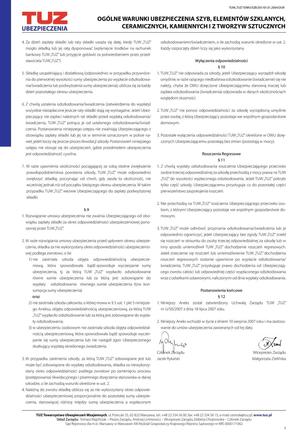 Składkę uzupełniającą i dodatkową (odpowiednio: w przypadku przywrócenia do pierwotnej wysokości sumy ubezpieczenia po wypłacie odszkodowania/świadczenia lub podwyższenia sumy ubezpieczenia), oblicza