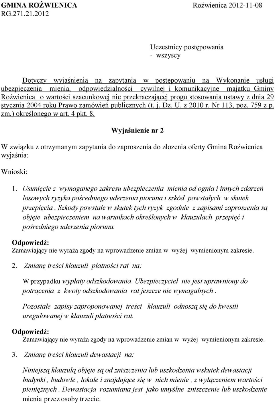 szacunkowej nie przekraczającej progu stosowania ustawy z dnia 29 stycznia 2004 roku Prawo zamówień publicznych (t. j. Dz. U. z 2010 r. Nr 113, poz. 759 z p. zm.) określonego w art. 4 pkt.