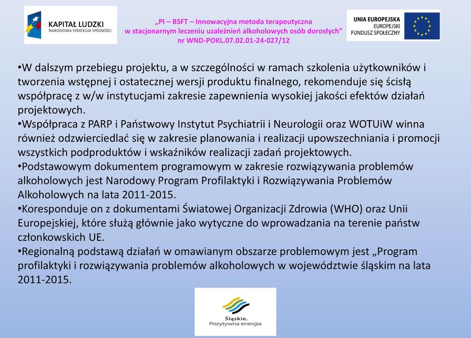 Współpraca z PARP i Państwowy Instytut Psychiatrii i Neurologii oraz WOTUiW winna również odzwierciedlać się w zakresie planowania i realizacji upowszechniania i promocji wszystkich podproduktów i