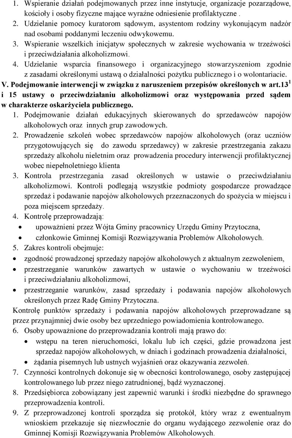 Wspieranie wszelkich inicjatyw społecznych w zakresie wychowania w trzeźwości i przeciwdziałania alkoholizmowi. 4.