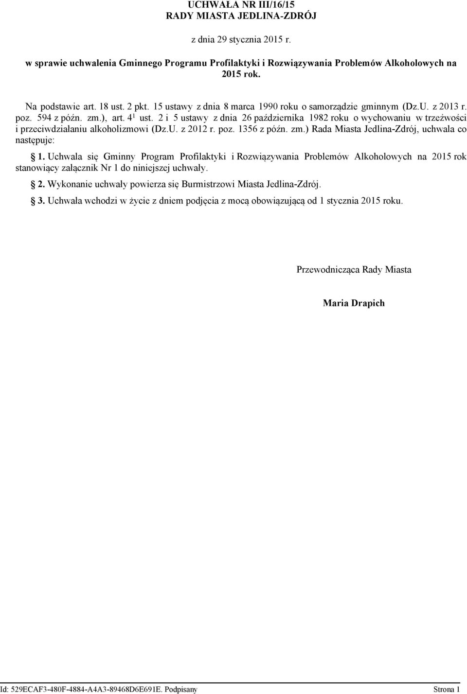 2 i 5 ustawy z dnia 26 października 1982 roku o wychowaniu w trzeźwości i przeciwdziałaniu alkoholizmowi (Dz.U. z 2012 r. poz. 1356 z późn. zm.) Rada Miasta Jedlina-Zdrój, uchwala co następuje: 1.