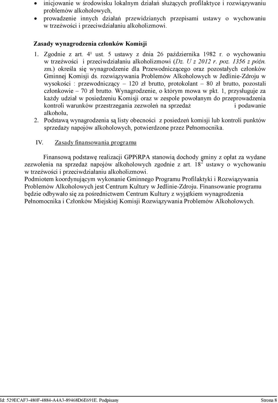 U z 2012 r. poz. 1356 z późn. zm.) określa się wynagrodzenie dla Przewodniczącego oraz pozostałych członków Gminnej Komisji ds.