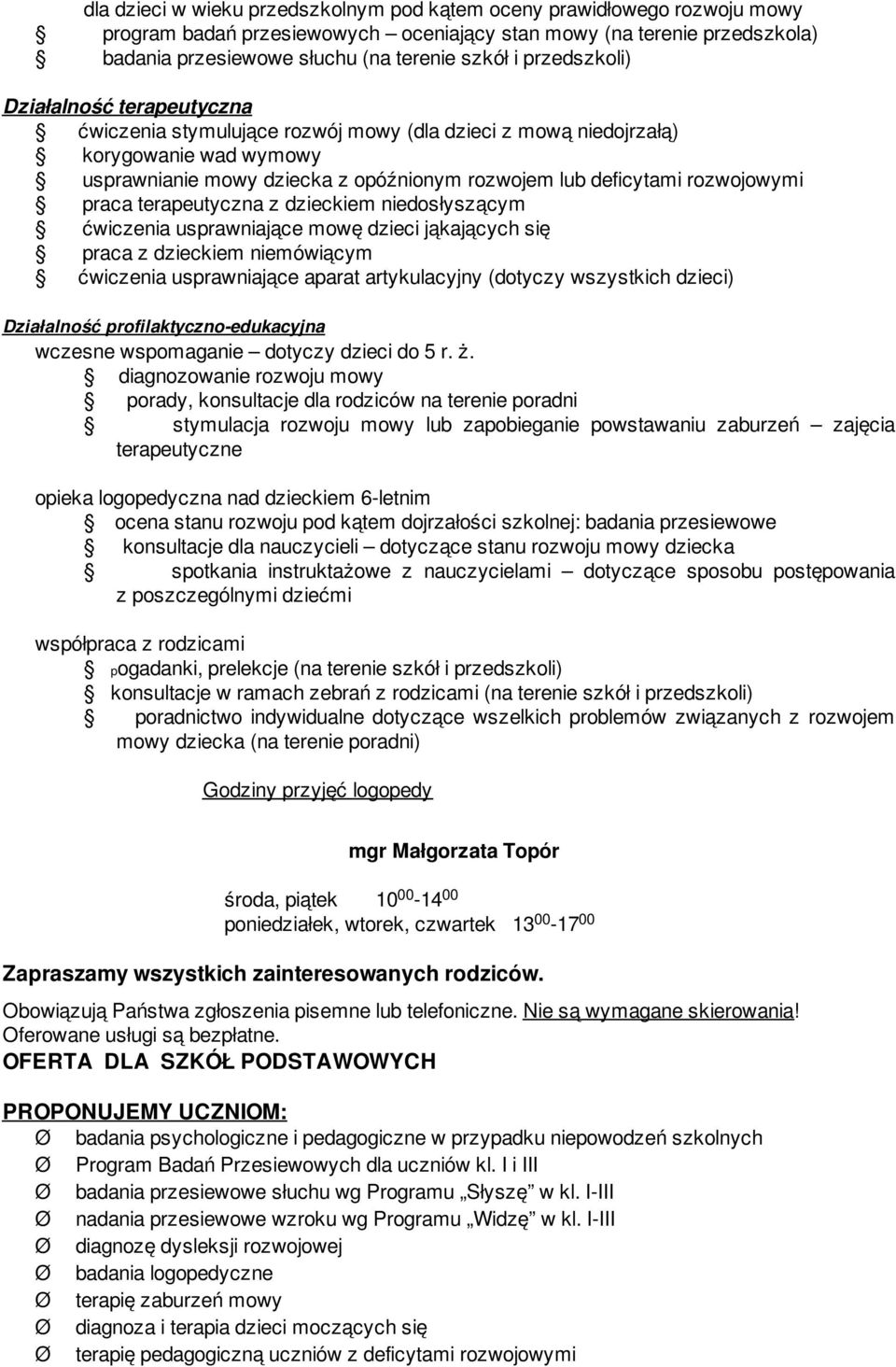 rozwojowymi praca terapeutyczna z dzieckiem niedosłyszącym ćwiczenia usprawniające mowę dzieci jąkających się praca z dzieckiem niemówiącym ćwiczenia usprawniające aparat artykulacyjny (dotyczy