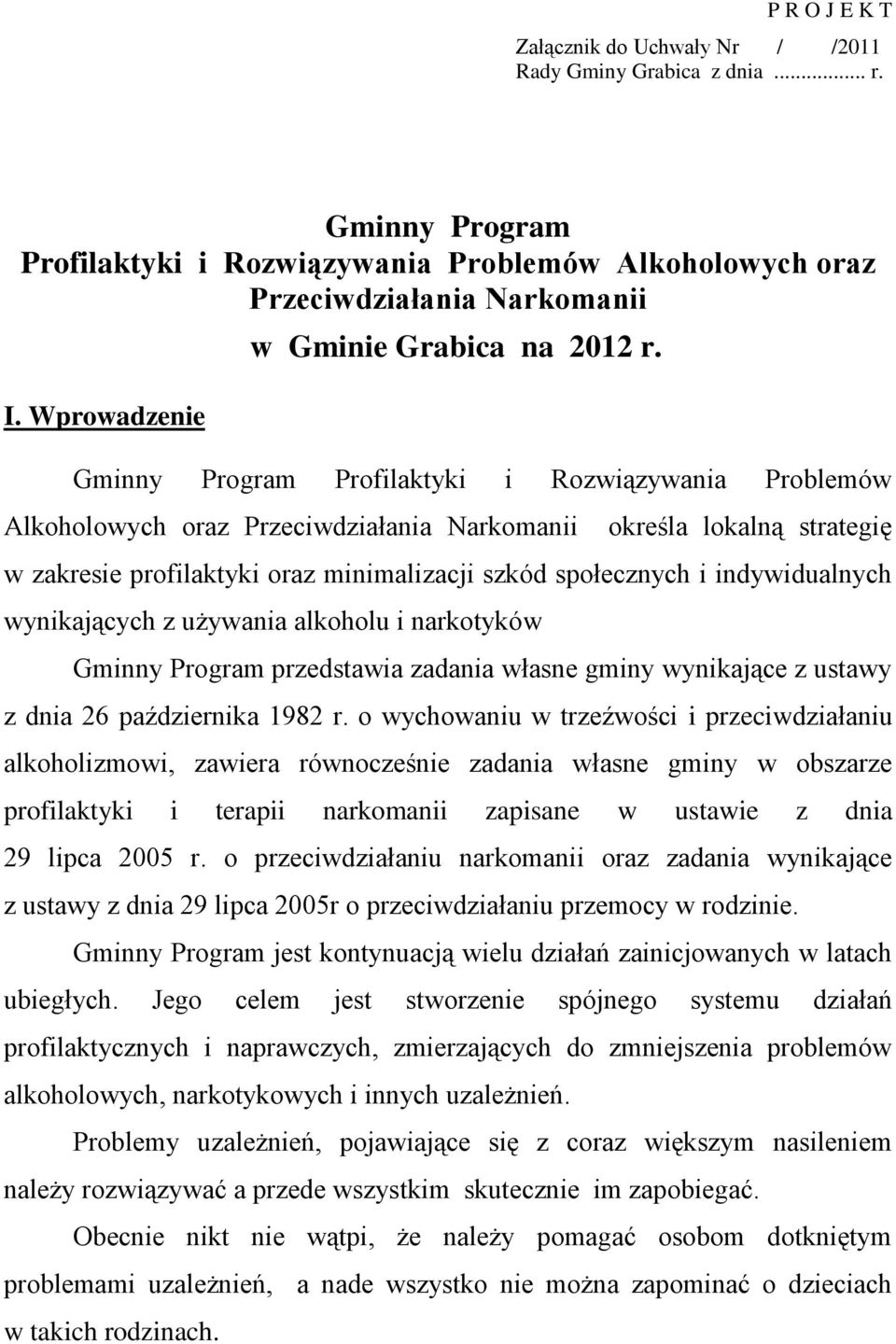 Gminny Program Profilaktyki i Rozwiązywania Problemów Alkoholowych oraz Przeciwdziałania Narkomanii określa lokalną strategię w zakresie profilaktyki oraz minimalizacji szkód społecznych i