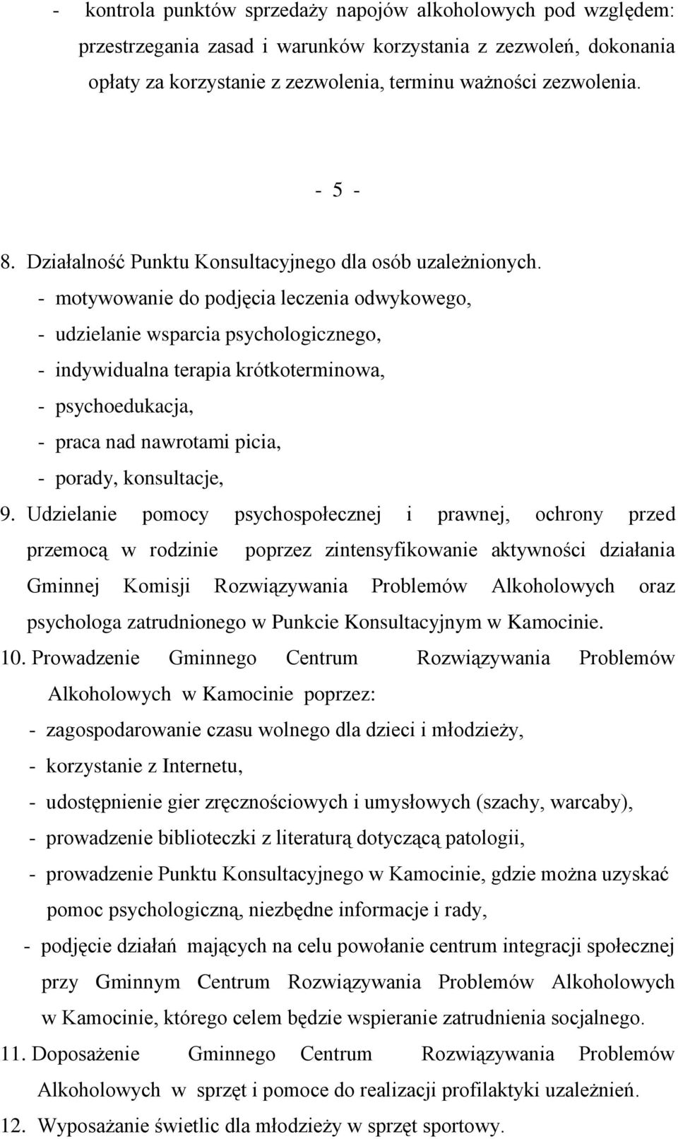 - motywowanie do podjęcia leczenia odwykowego, - udzielanie wsparcia psychologicznego, - indywidualna terapia krótkoterminowa, - psychoedukacja, - praca nad nawrotami picia, - porady, konsultacje, 9.