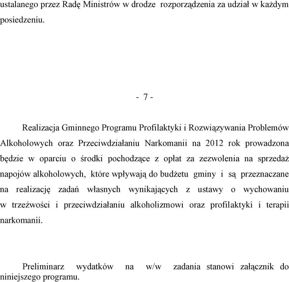 w oparciu o środki pochodzące z opłat za zezwolenia na sprzedaż napojów alkoholowych, które wpływają do budżetu gminy i są przeznaczane na realizację