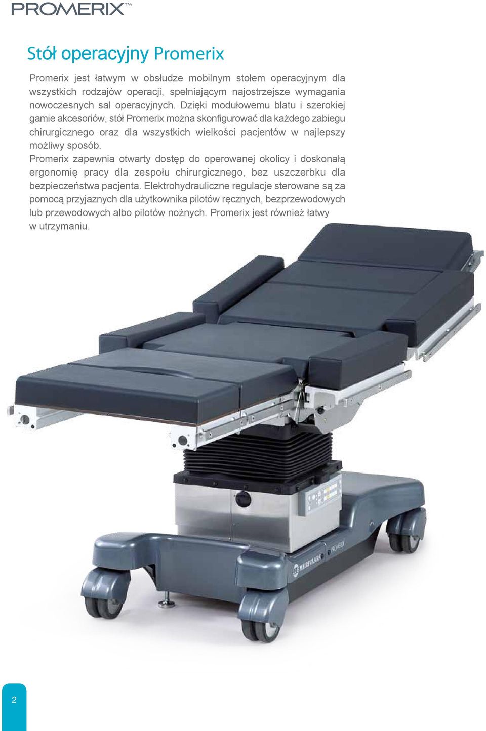 Dzięki modułowemu blatu i szerokiej gamie akcesoriów, stół Promerix można skonfigurować dla każdego zabiegu chirurgicznego oraz dla wszystkich wielkości pacjentów w najlepszy możliwy