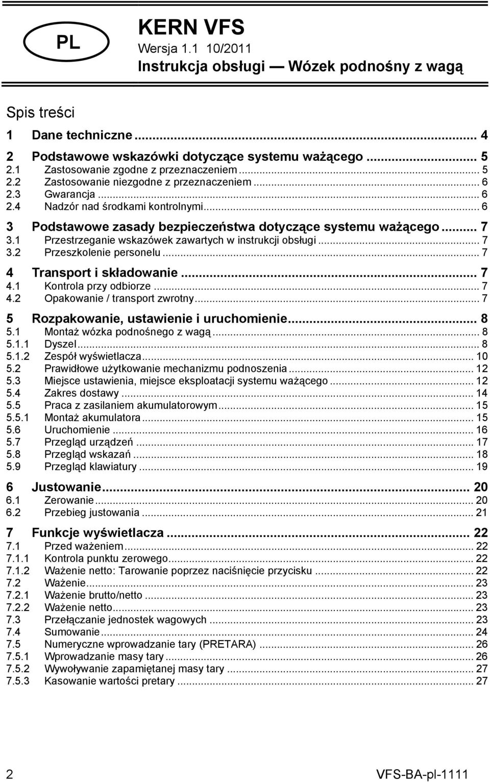 .. 6 3 Podstawowe zasady bezpieczeństwa dotyczące systemu ważącego... 7 3.1 Przestrzeganie wskazówek zawartych w instrukcji obsługi... 7 3.2 Przeszkolenie personelu... 7 4 Transport i składowanie.